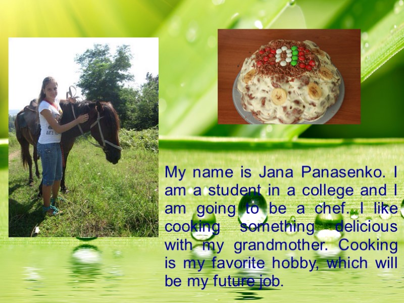 My name is Jana Panasenko. I am a student in a college and I